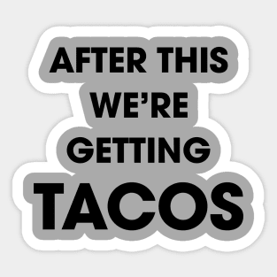 After This We're Getting Tacos Sticker